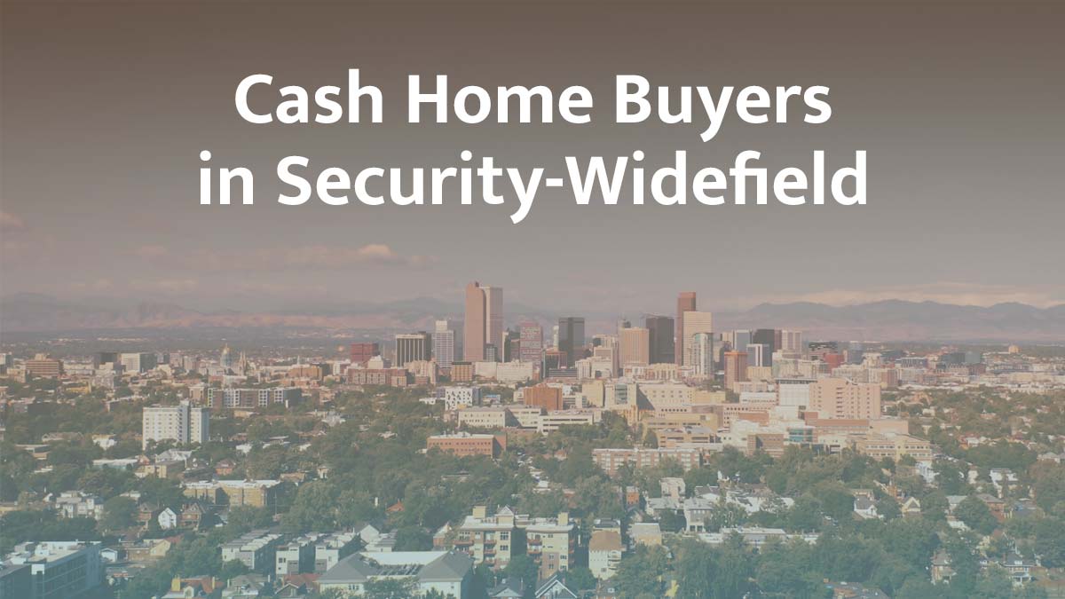 Cash home buyers in Security-Widefield, Colorado