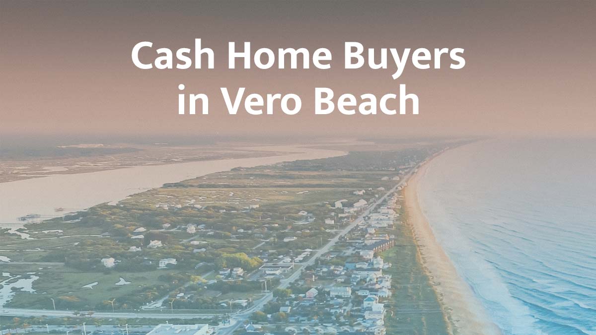 Cash home buyers in Vero Beach, Florida