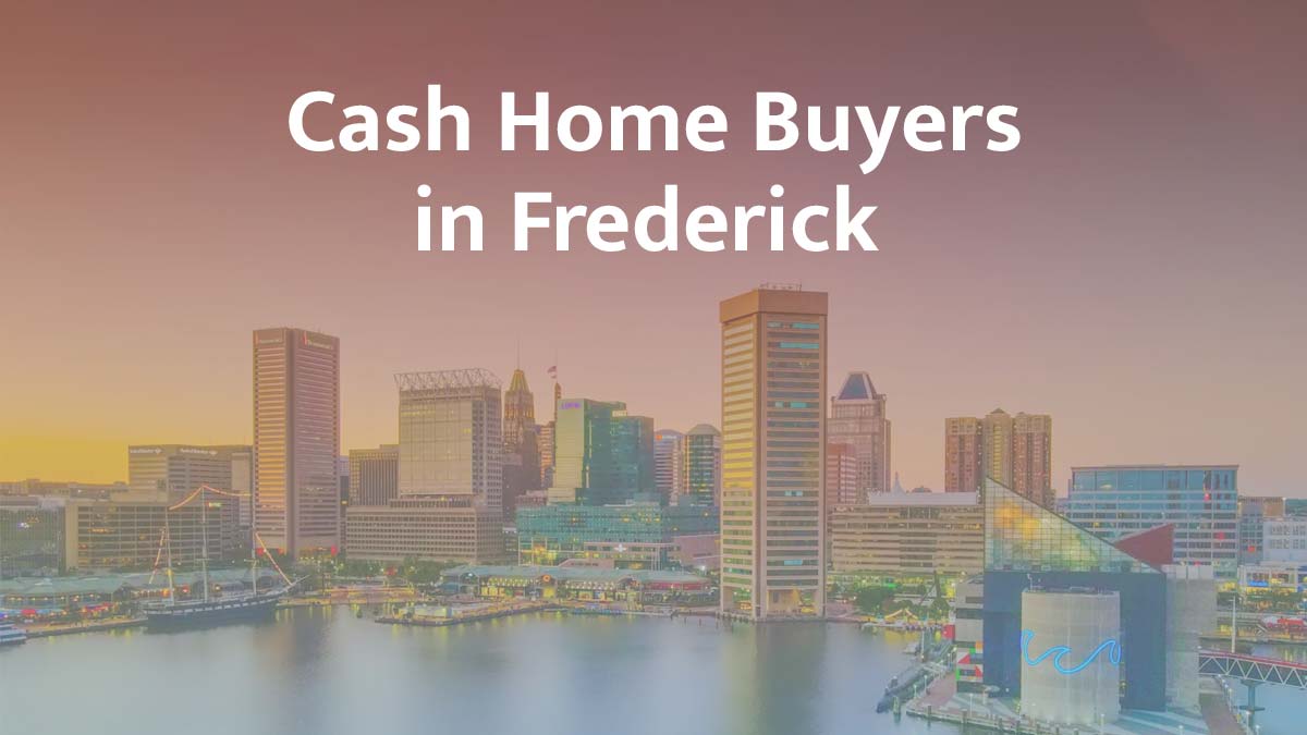 Cash home buyers in Frederick, Maryland