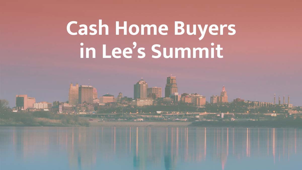 Cash home buyers in Lee's Summit, Missouri