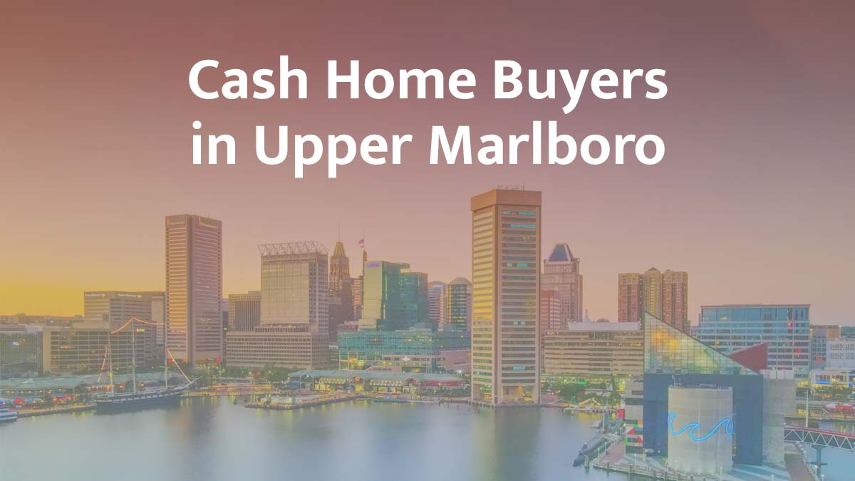 Cash home buyers in Upper Marlboro, Maryland