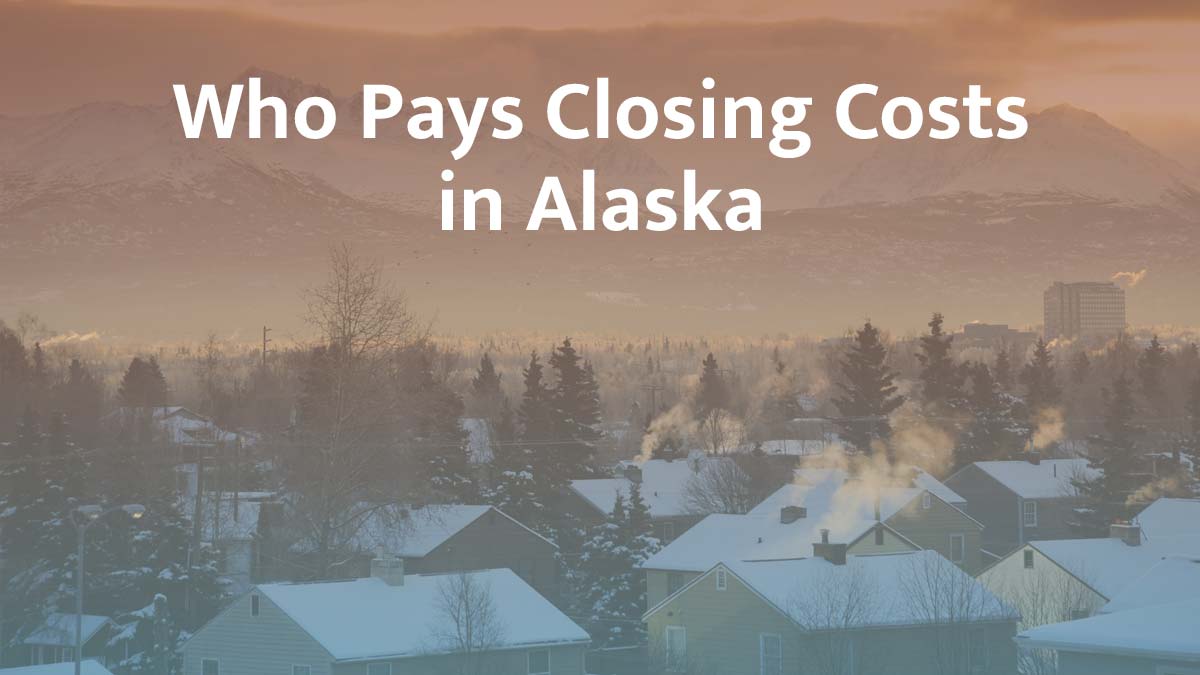 who pays closing cost in alaska