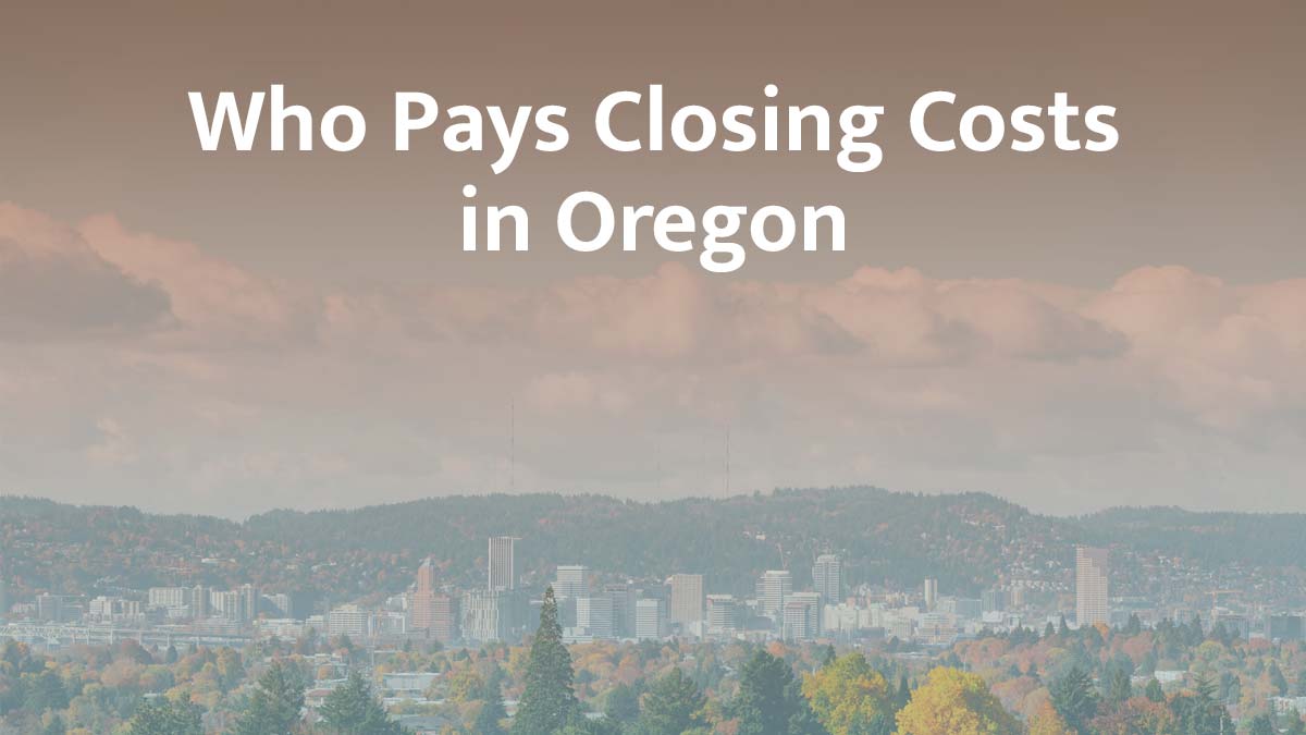 who pays closing cost in oregon
