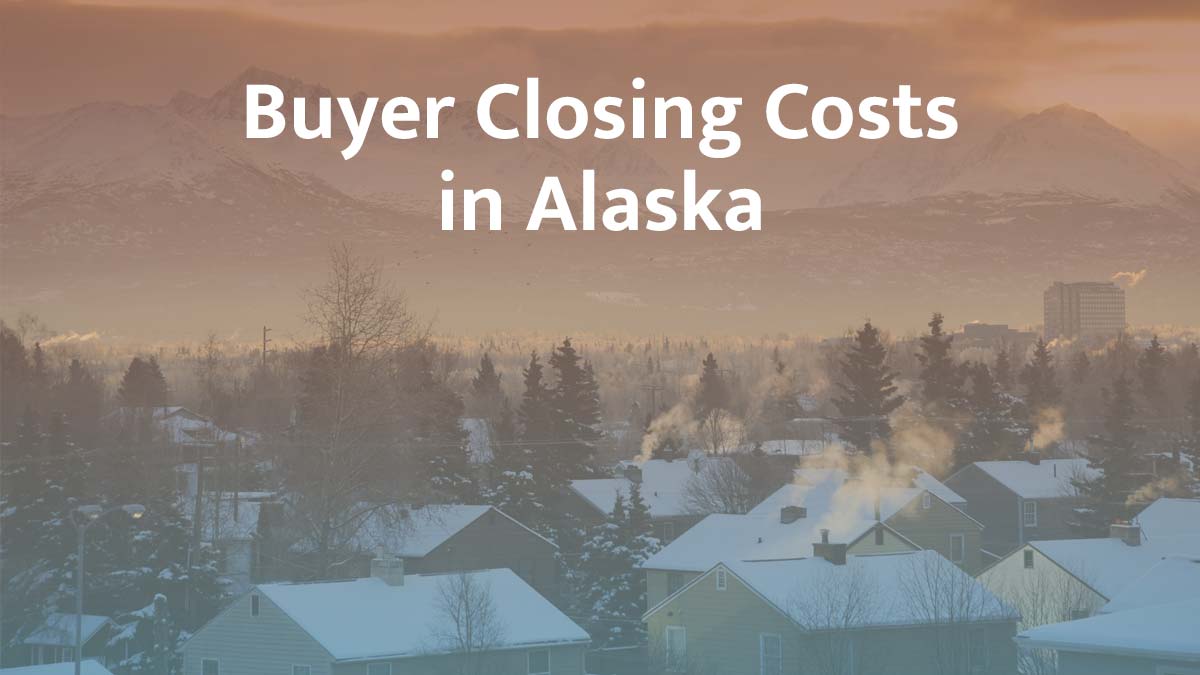 Buyer Closing Costs in Alaska: 2026 Guide