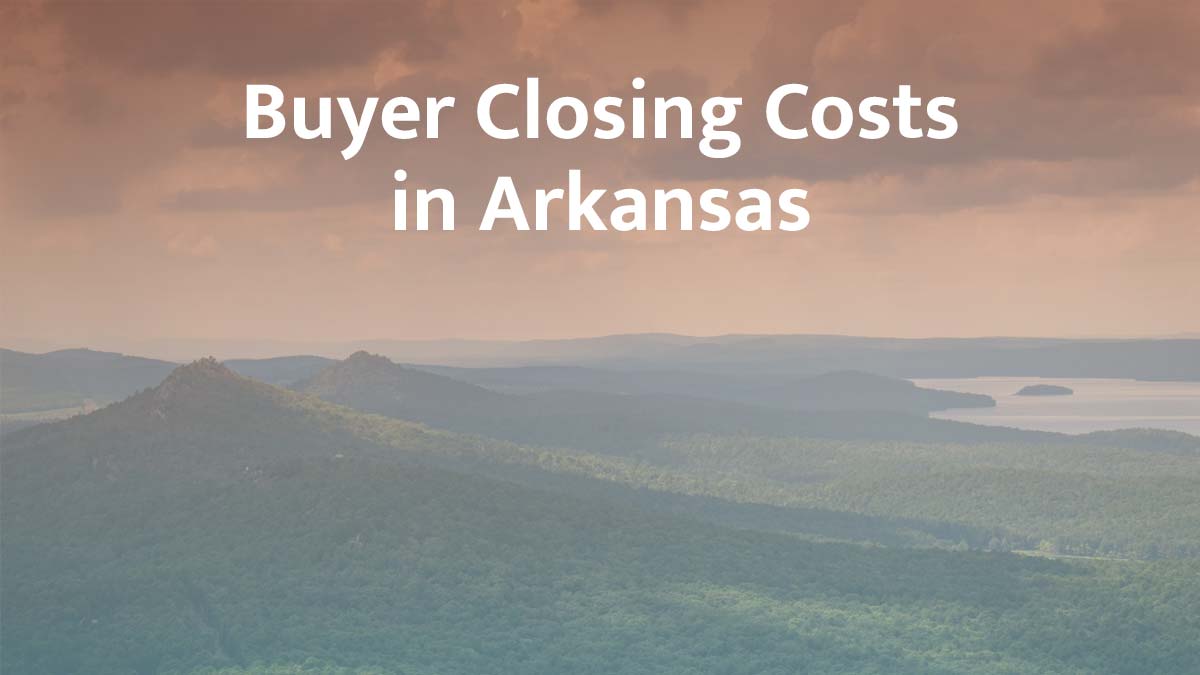 Buyer Closing Costs in Arkansas: 2026 Guide