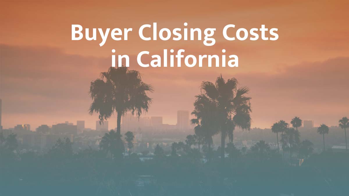 Buyer Closing Costs in California: 2026 Guide