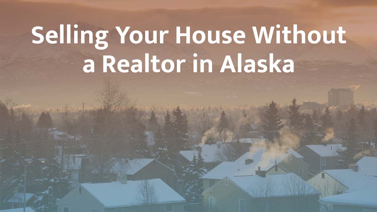 Selling a house without a realtor in Alaska