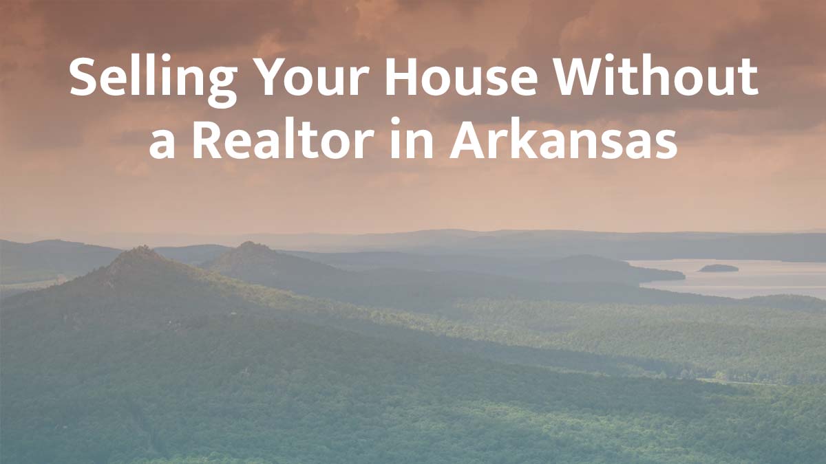 Selling a house without a realtor in Arkansas