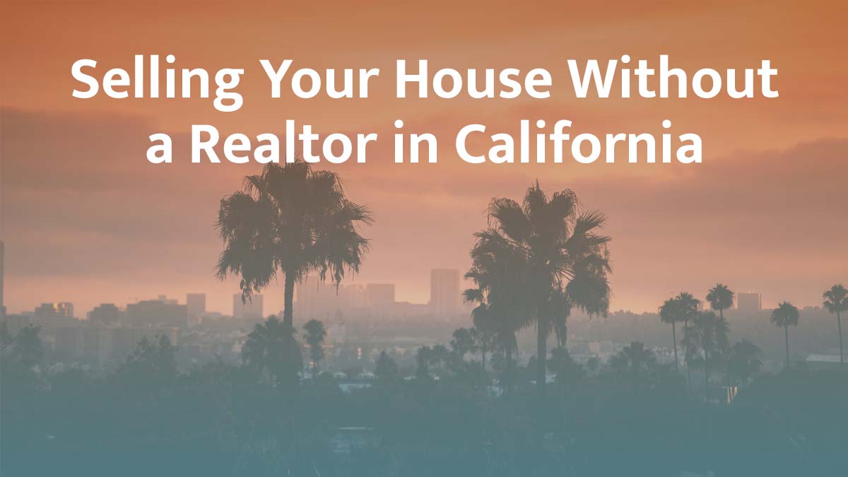 Selling a house without a realtor in California