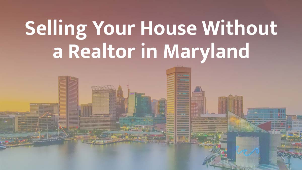 Selling a house without a realtor in Maryland