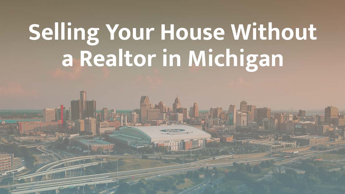 Selling a house without a realtor in Michigan