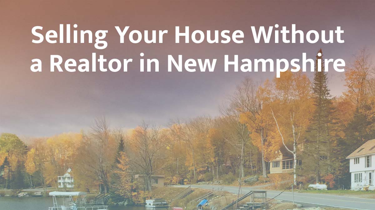 Selling a House Without a Realtor in New Hampshire (2026 Guide)