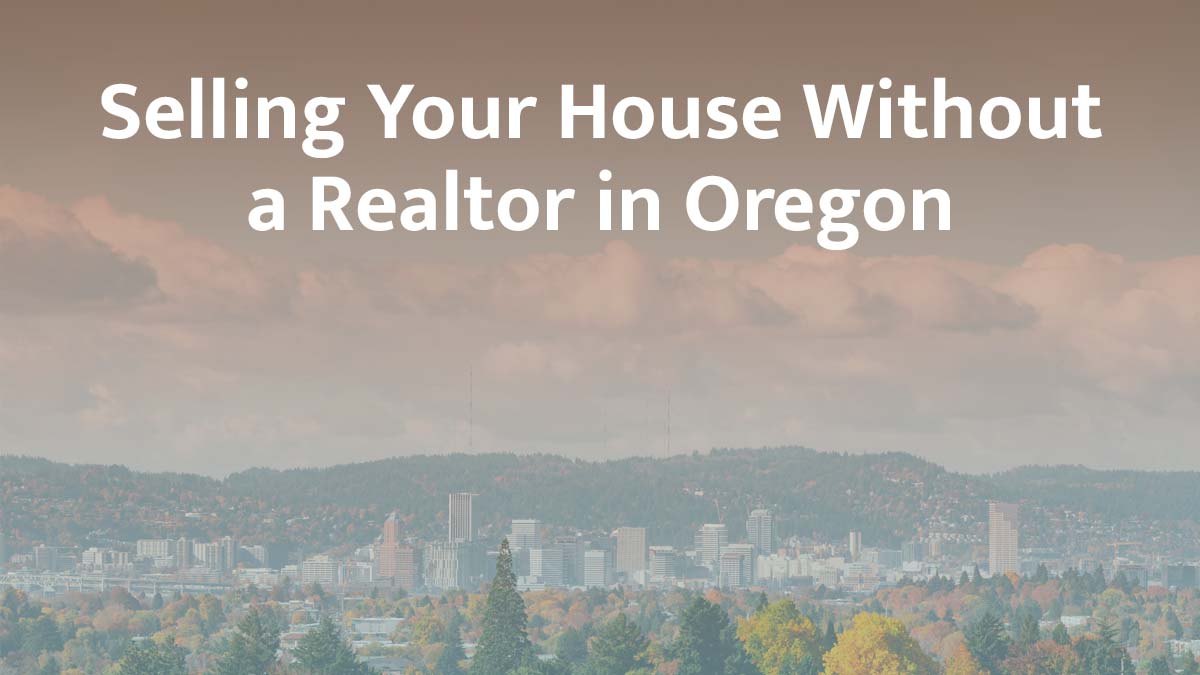 Selling a house without a realtor in Oregon
