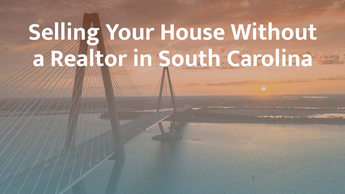 Selling a house without a realtor in South Carolina