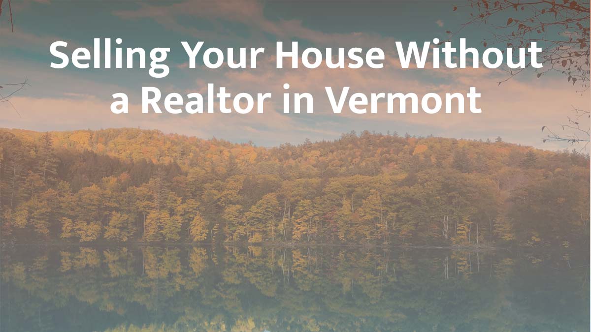 Selling a House Without a Realtor in Vermont (2026 Guide)
