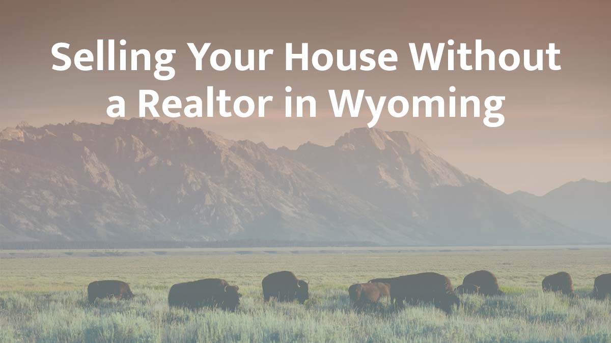 Selling a House Without a Realtor in Wyoming (2026 Guide)