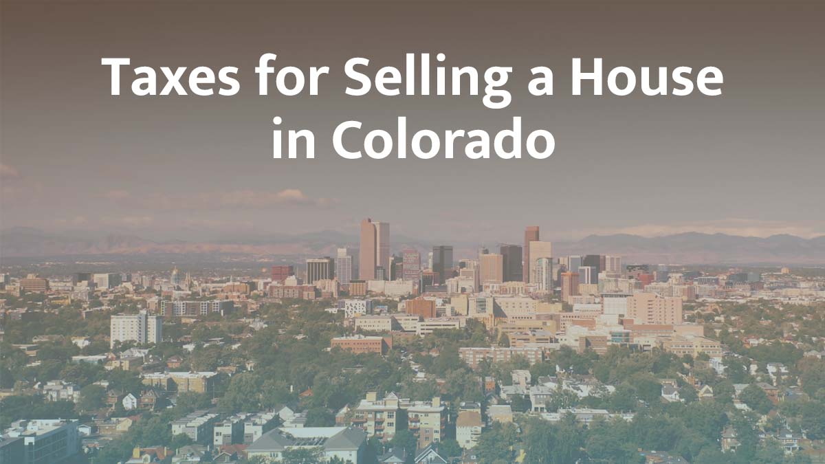 Taxes for selling a house in Colorado