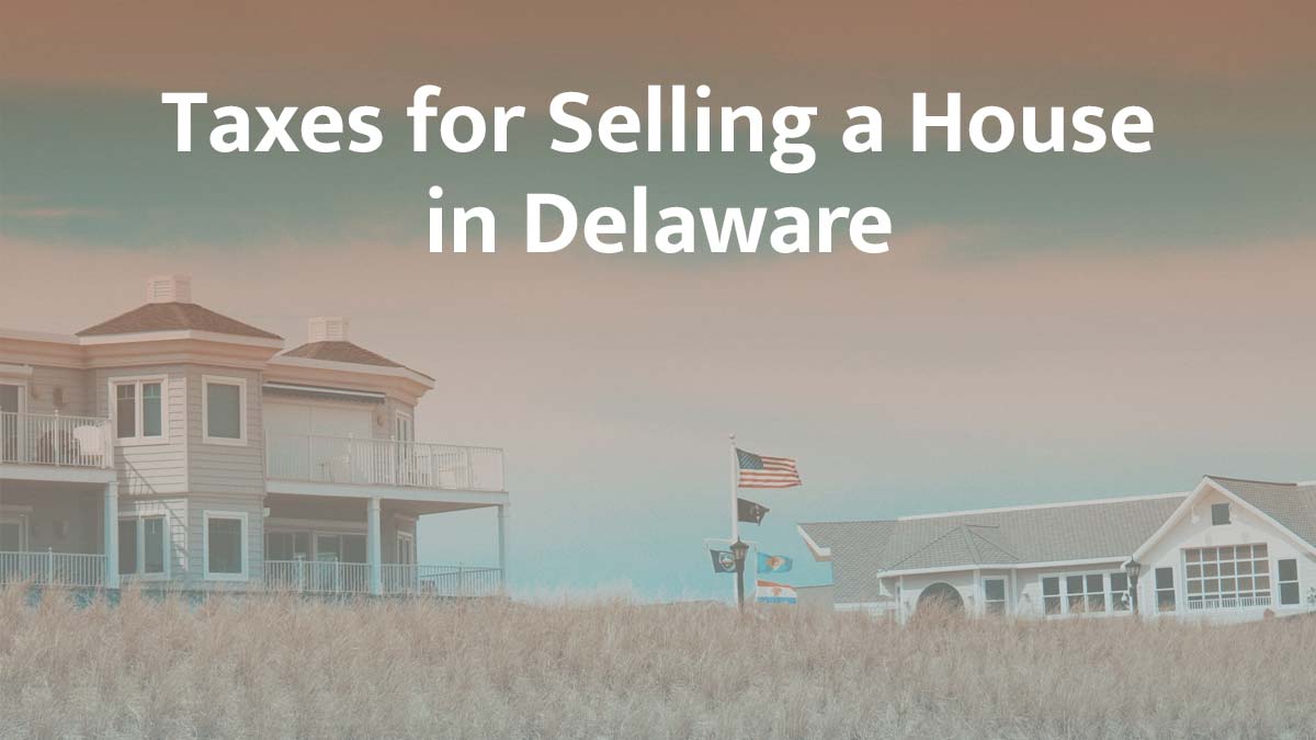 Taxes for selling a house in Delaware
