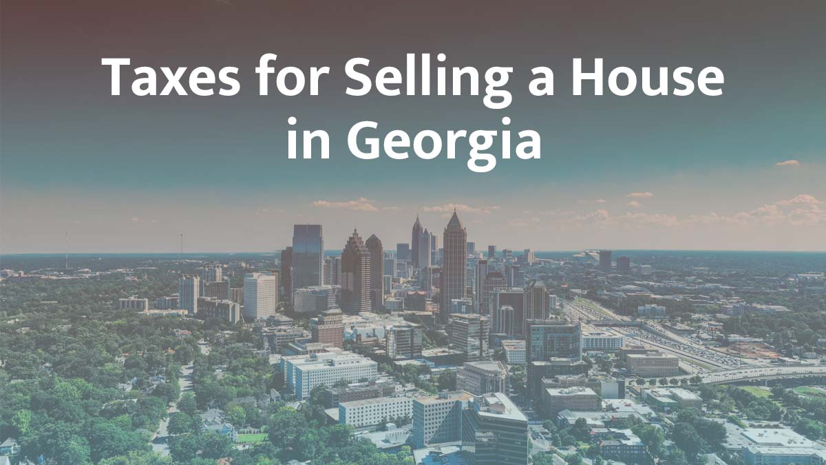 Taxes for selling a house in Georgia