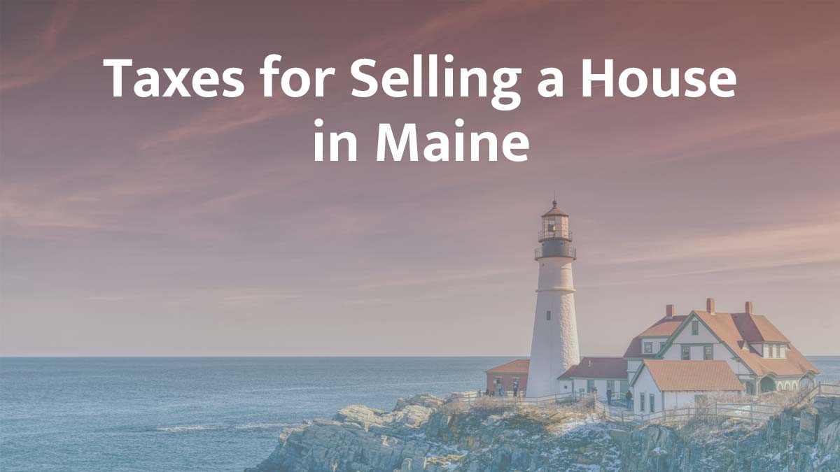 Taxes for selling a house in Maine