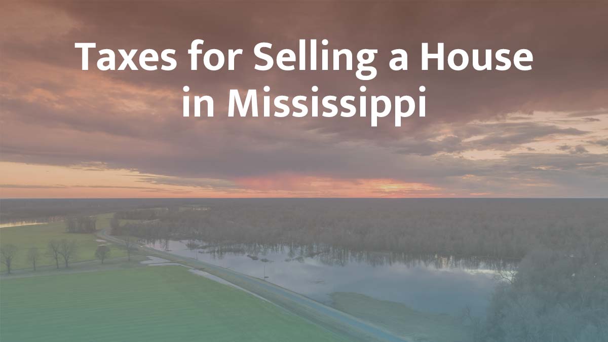 Taxes for selling a house in Mississippi