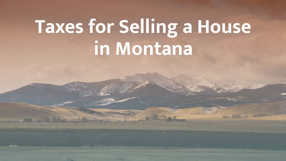 Taxes for selling a house in Montana
