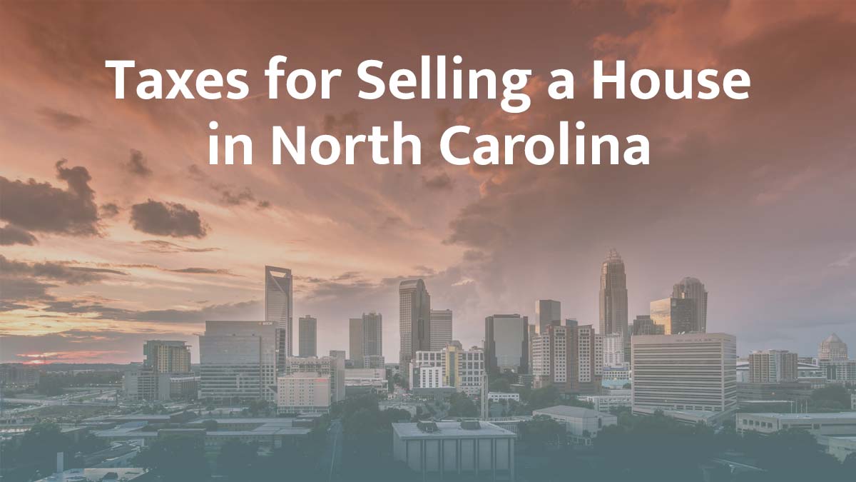 Taxes for selling a house in North Carolina