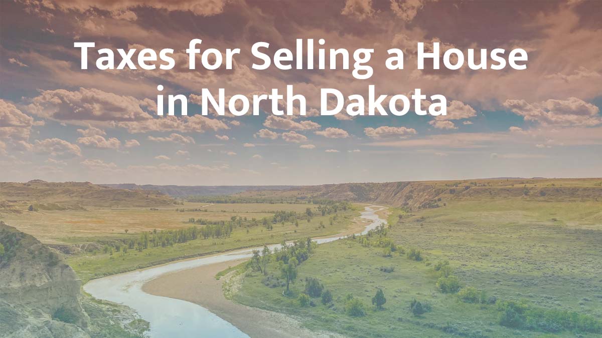 Taxes for selling a house in North Dakota
