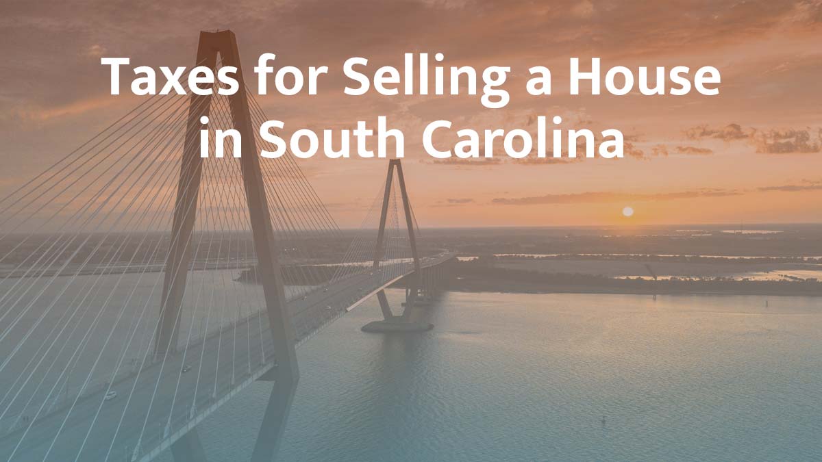 Taxes for selling a house in South Carolina