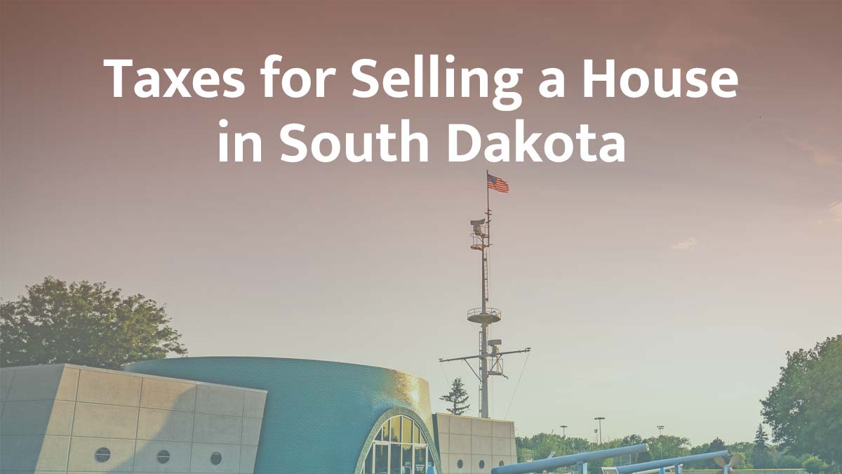 Taxes for selling a house in South Dakota