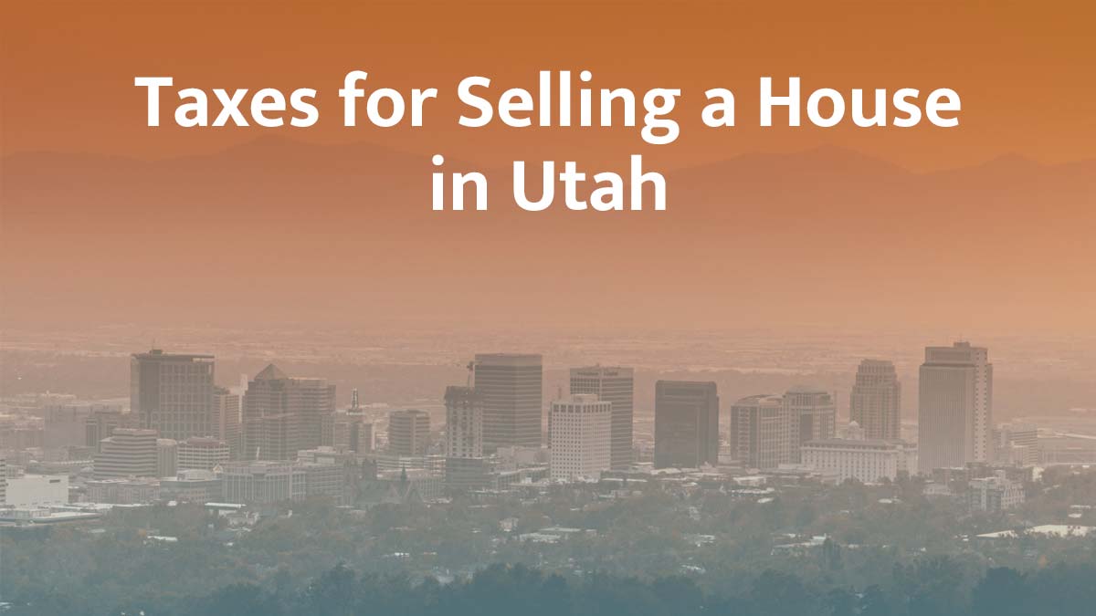 Taxes for selling a house in Utah
