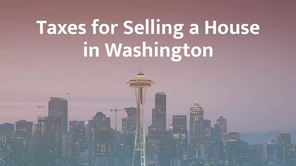 Taxes for selling a house in Washington