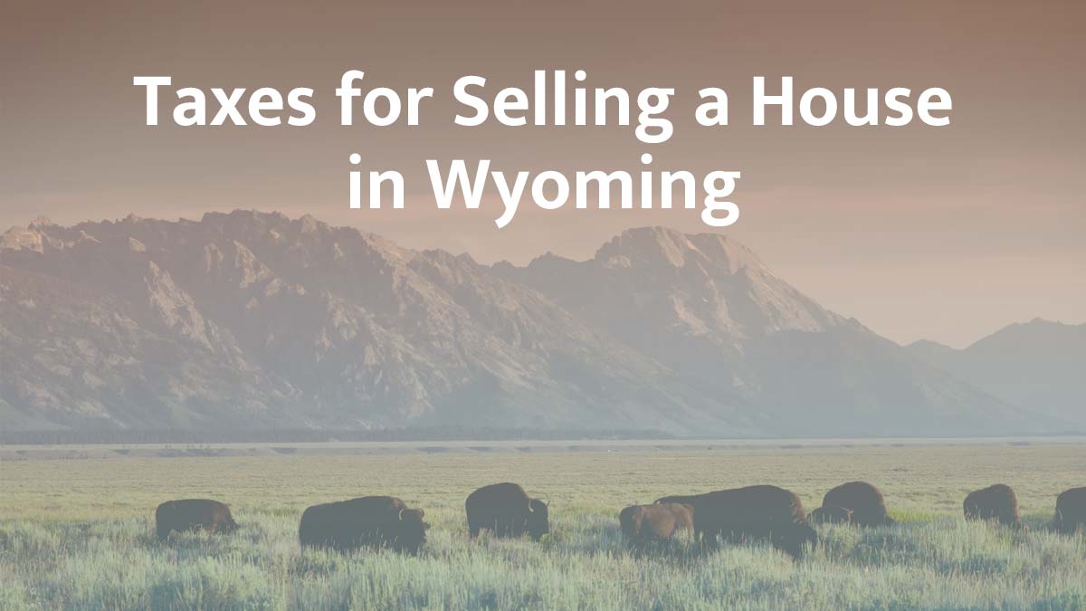 Taxes for selling a house in Wyoming