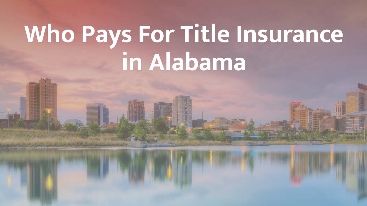 Who Pays for Title Insurance in Alabama? (2026 Guide)