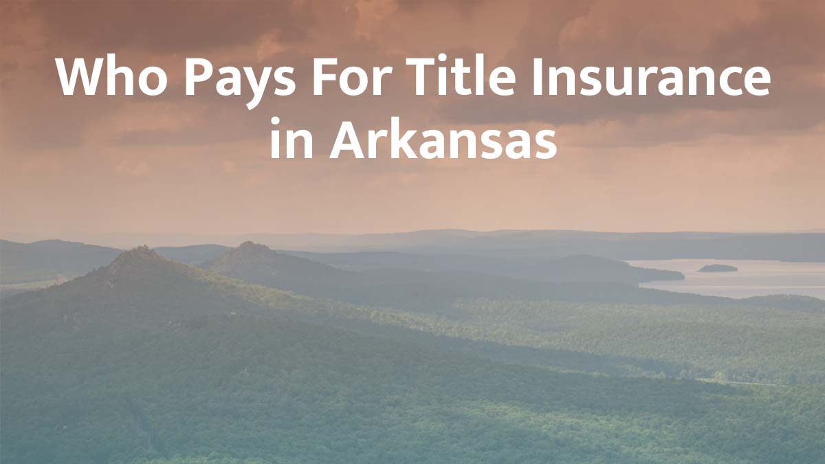 Who Pays for Title Insurance in Arkansas? (2026 Guide)
