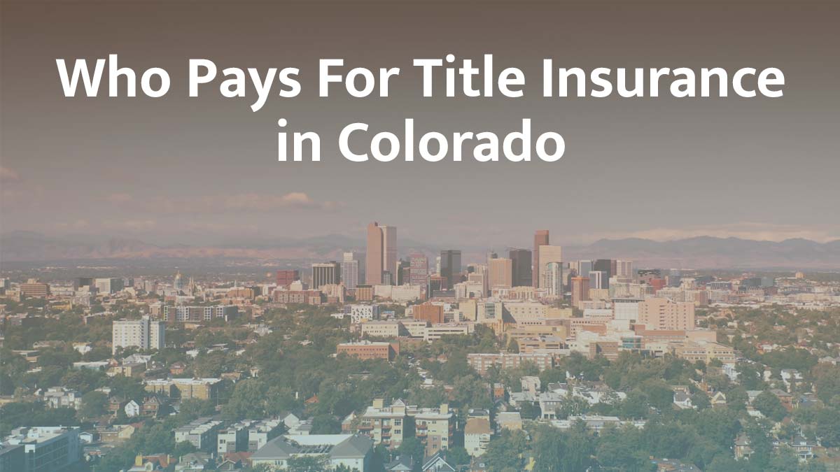 Who Pays for Title Insurance in Colorado? (2026 Guide)