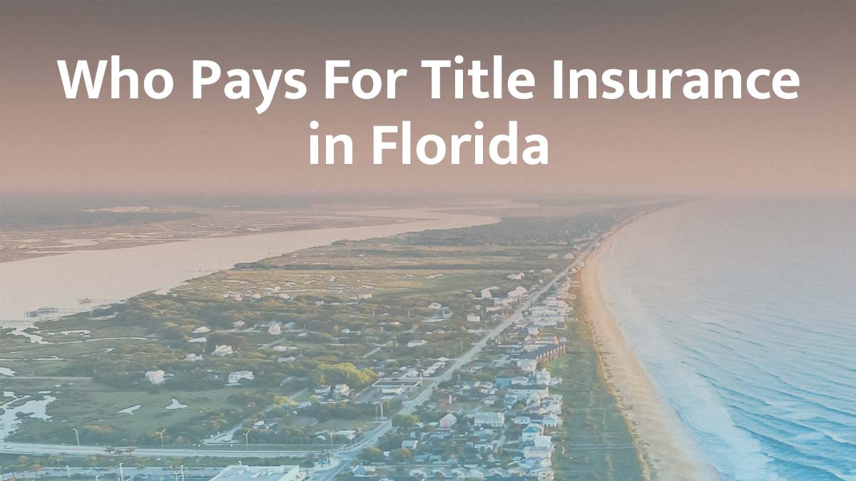 Who Pays for Title Insurance in Florida? (2026 Guide)