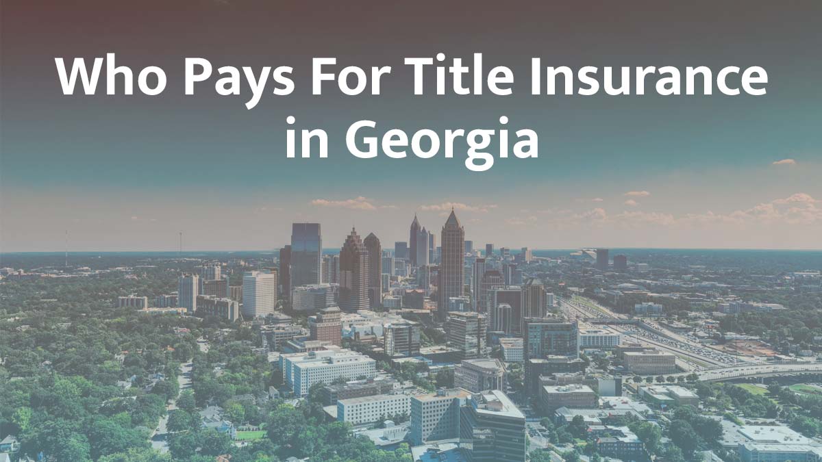 Who Pays for Title Insurance in Georgia? (2026 Guide)