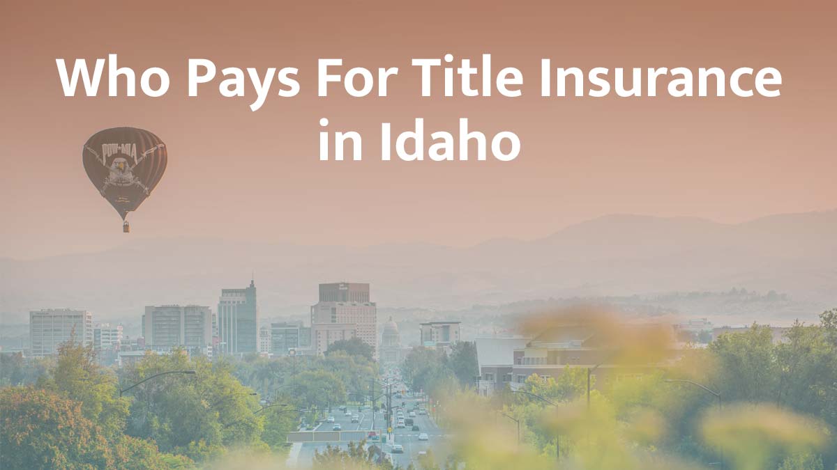 Who Pays for Title Insurance in Idaho? (2026 Guide)