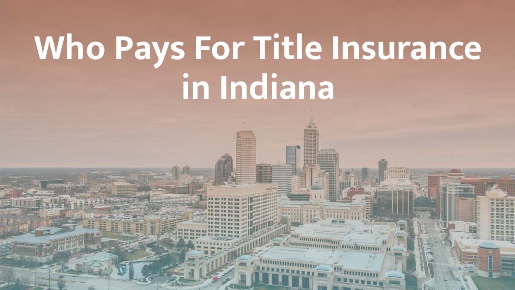 Who Pays for Title Insurance in Indiana? (2026 Guide)