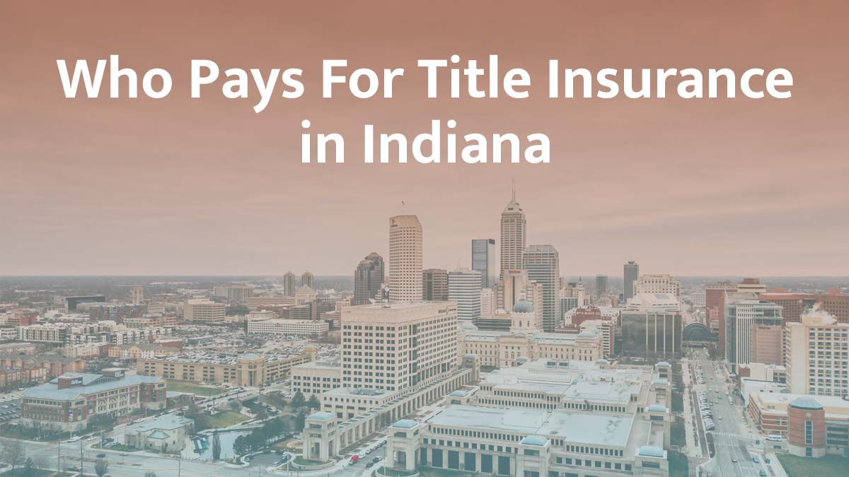 Who Pays for Title Insurance in Indiana? (2026 Guide)