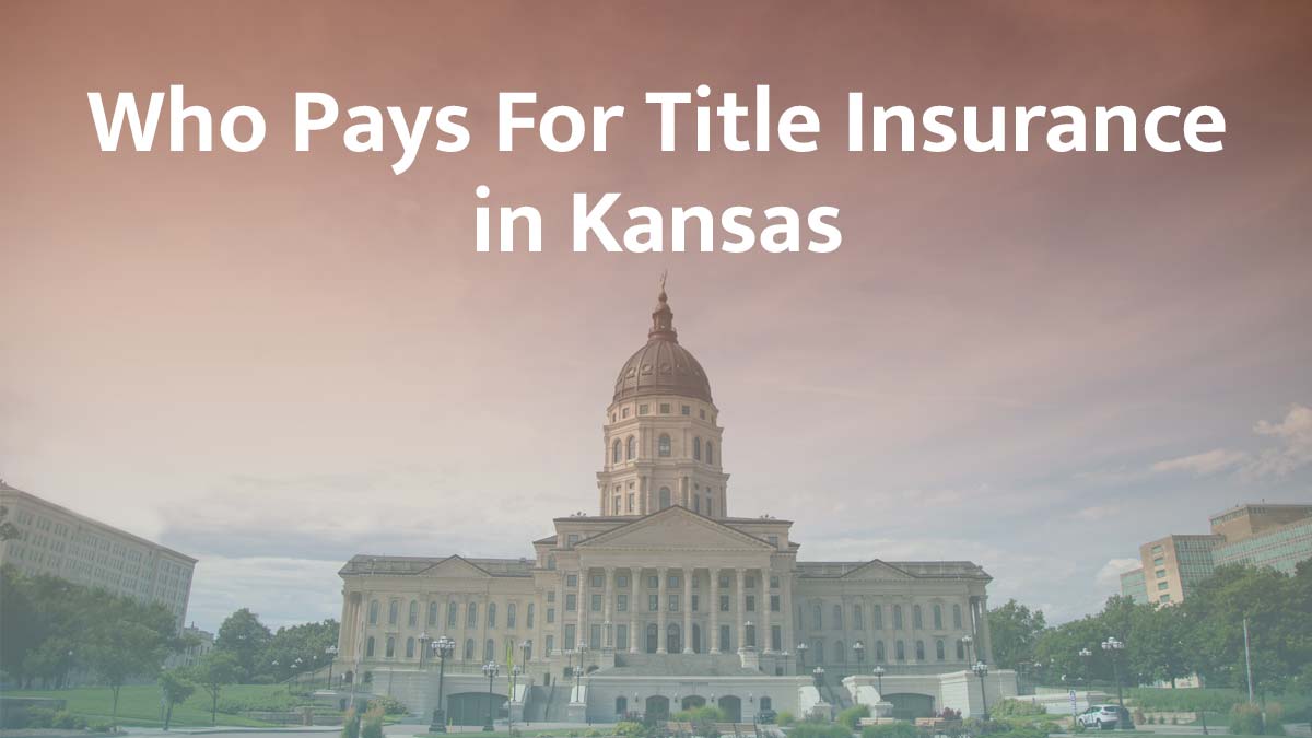 Who Pays for Title Insurance in Kansas? (2026 Guide)