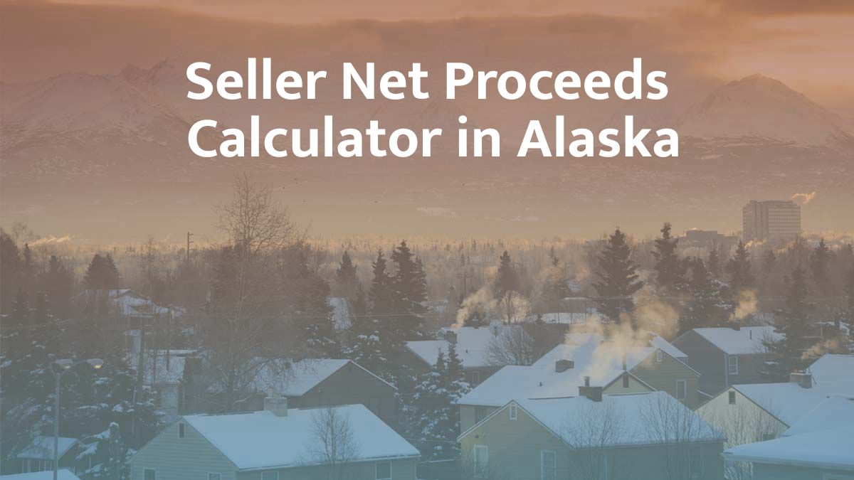 Seller Net Proceeds Calculator in Alaska: 2026 Guide