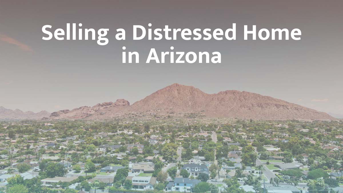Selling a distressed home in Arizona