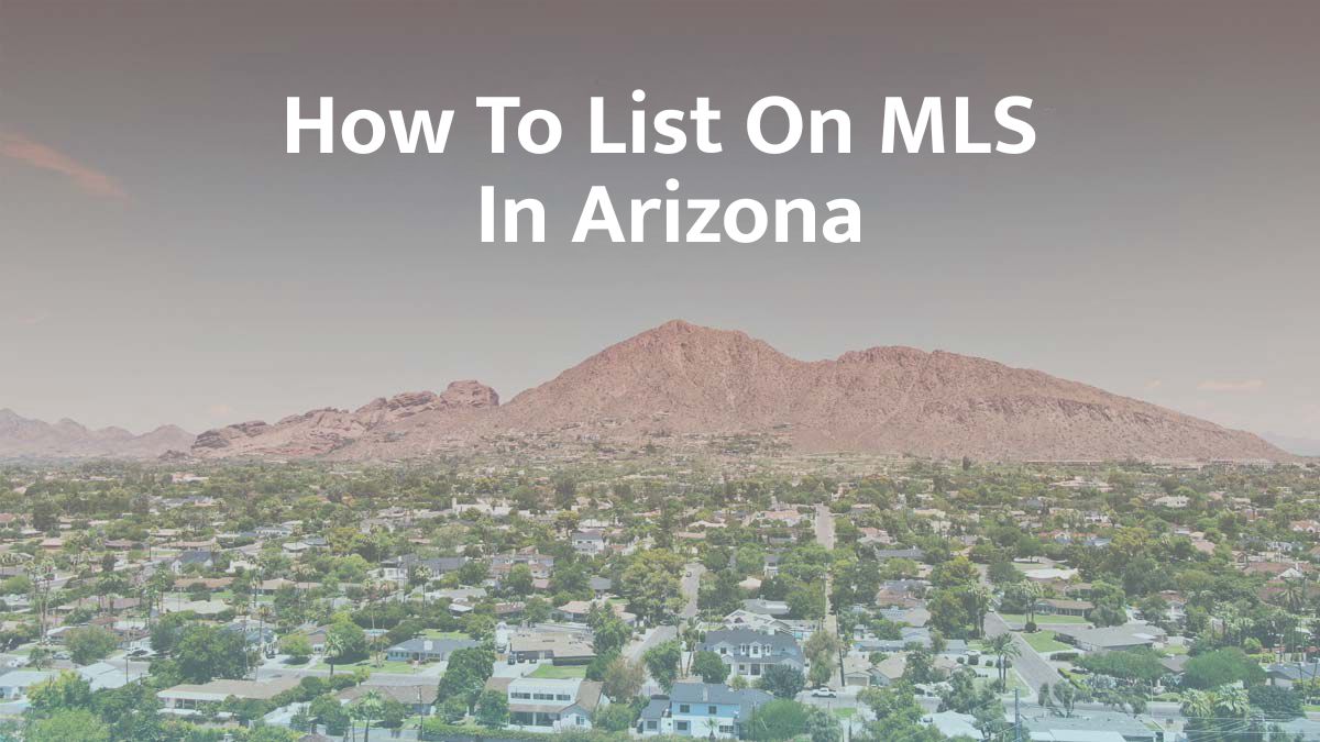 How to List on MLS in Arizona: 2026 Guide