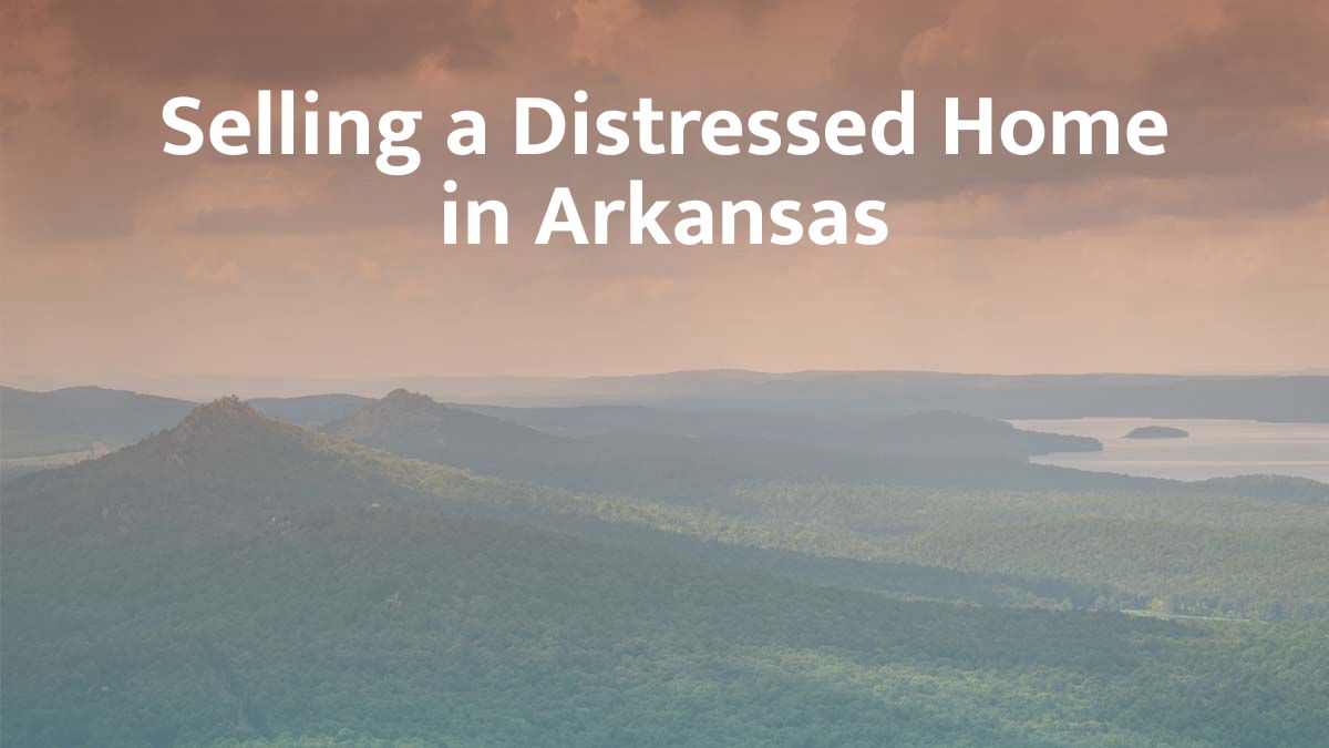Selling a distressed home in Arkansas