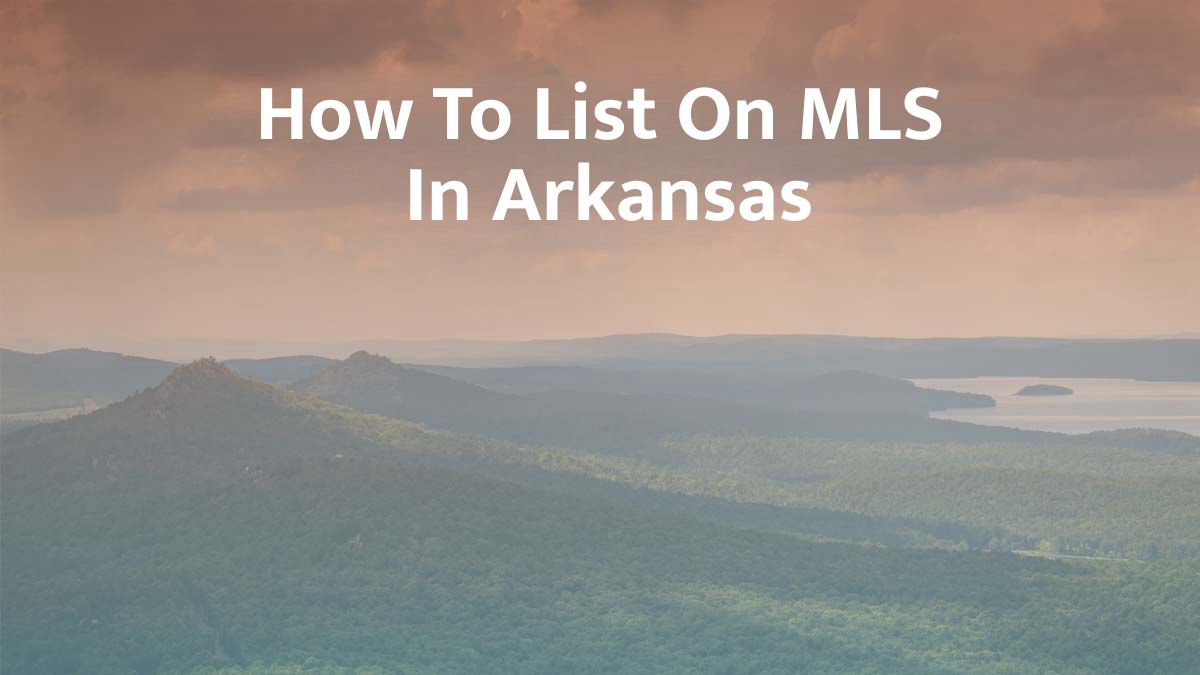 How to List on MLS in Arkansas: 2026 Guide