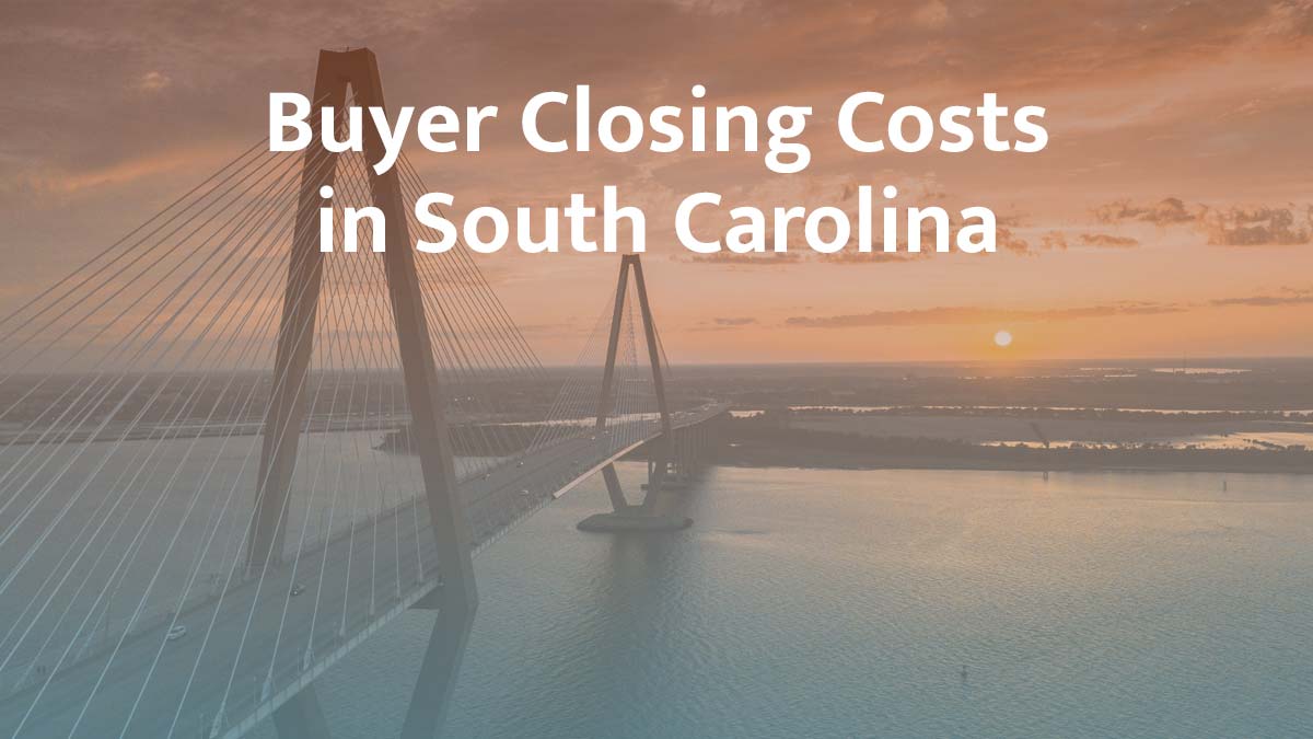 Buyer Closing Costs in South Carolina: 2026 Guide