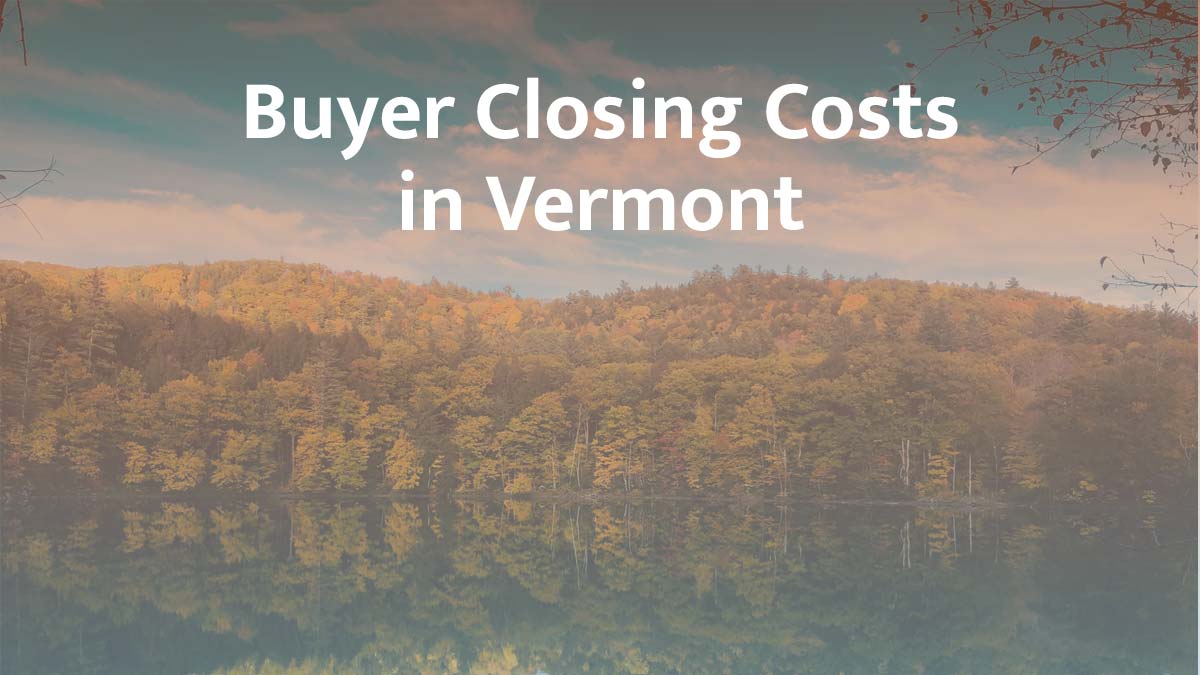 Buyer Closing Costs in Vermont: 2026 Guide