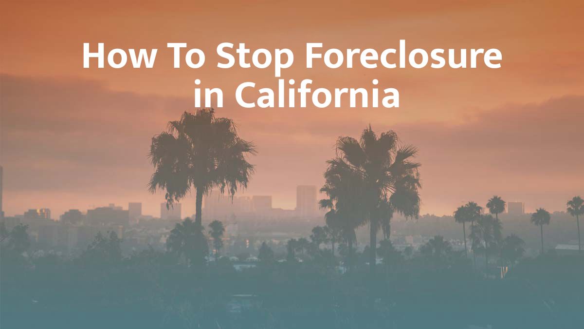 How to stop foreclosure in California